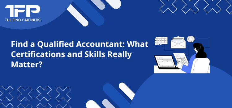 Find a Qualified Accountant: What Certifications and Skills Really Matter?